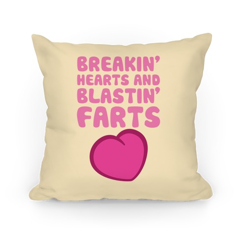 Breakin' Hearts And Blastin' Farts Pillow