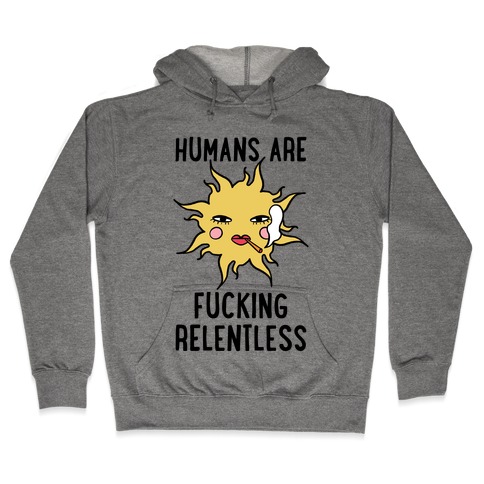 Humans Are F***ing Relentless Hooded Sweatshirt
