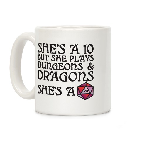 She's a 10 But She Plays Dungeons & Dragons -- She's a D20 Coffee Mug