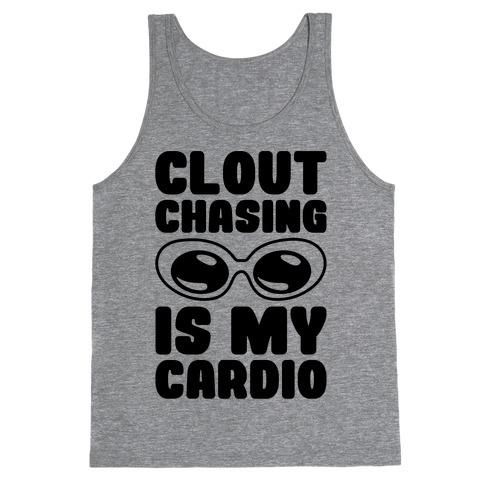 Clout Chasing Is My Cardio Tank Top