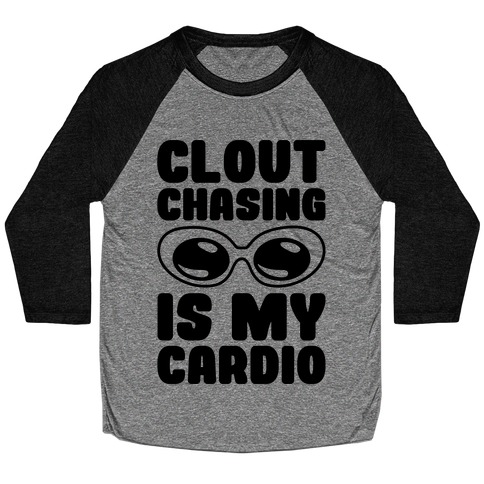 Clout Chasing Is My Cardio Baseball Tee