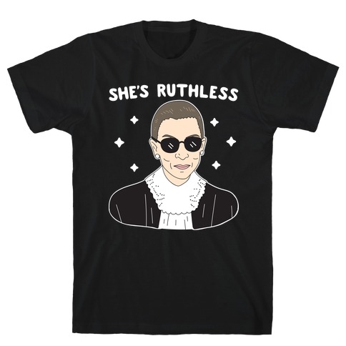 She's Ruthless RBG T-Shirt