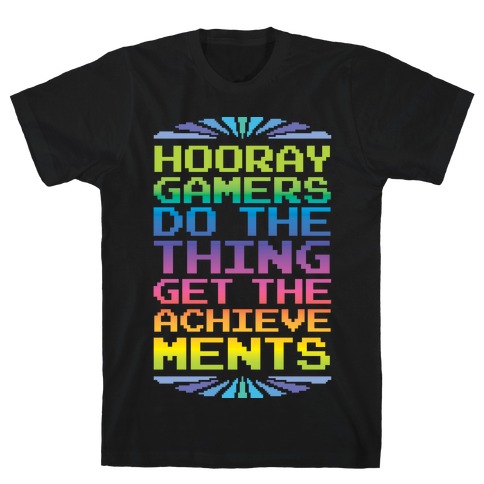 Hooray Gamer, Do The Thing, Get the Achievements T-Shirt
