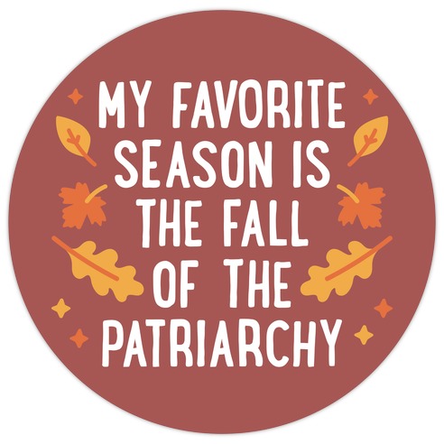 My Favorite Season Is The Fall Of The Patriarchy Die Cut Sticker