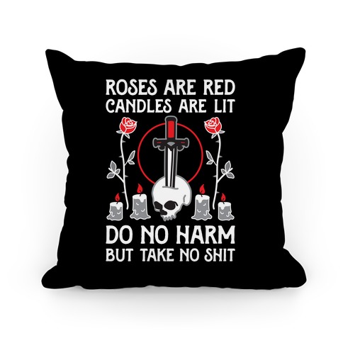 Rose Are Red, Candles Are Lit, Do No Harm, But Take No Shit Pillow