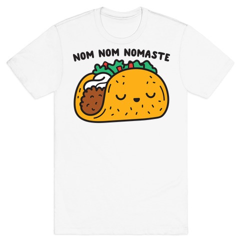 Nom Nom Nomaste Taco T-Shirt