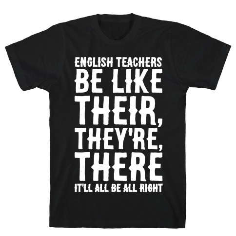 English Teachers Be Like Their They're There White Print T-Shirt
