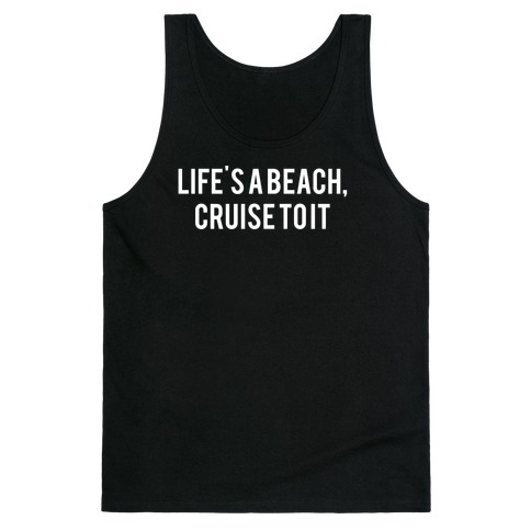 Life's A Beach, Cruise To It Tank Top