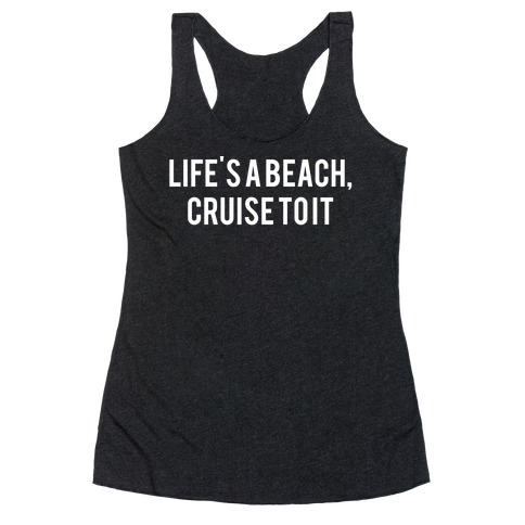 Life's A Beach, Cruise To It Racerback Tank Top