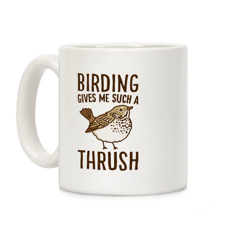 Birding Gives Me Such A Thrush Coffee Mug