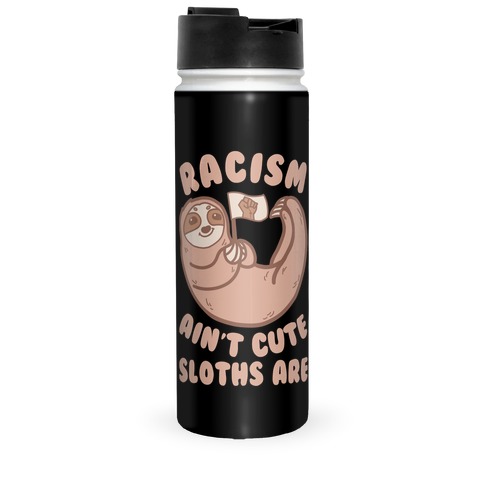 Racism Ain't Cute, Sloths Are Travel Mug