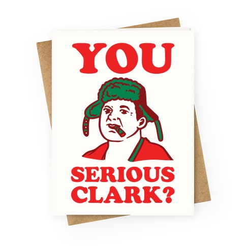 You Serious Clark? Greeting Card