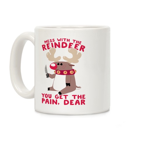 Mess With The Reindeer, You Get the Pain, Dear Coffee Mug