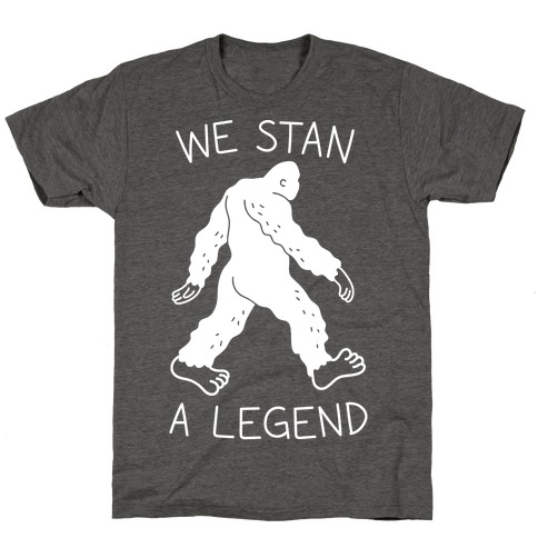 We Stan A Legend Bigfoot T-Shirt