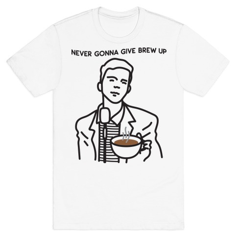 Things Rick Astley Would NEVER Do shirt Rick Roll meme t-shirt gonna give  you up