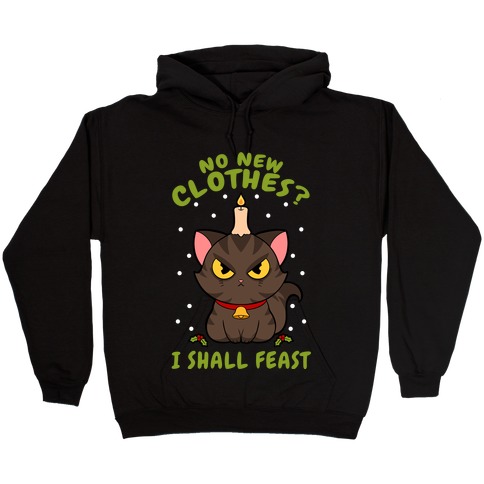 No New Clothes? I Shall Feast Yule Cat Hooded Sweatshirt