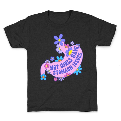 Hot Girls Have Stomach Issues Kids T-Shirt