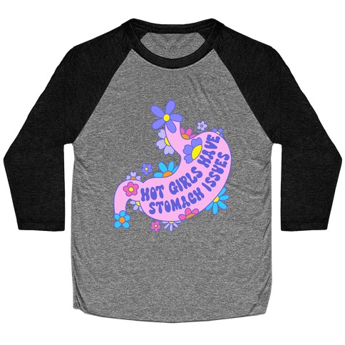 Hot Girls Have Stomach Issues Baseball Tee