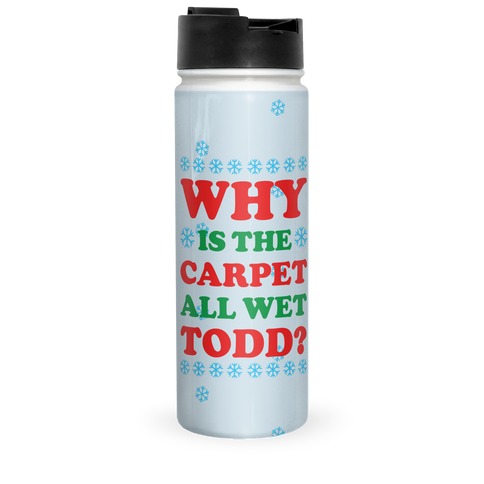 Why is the Carpet All Wet Todd Travel Mug