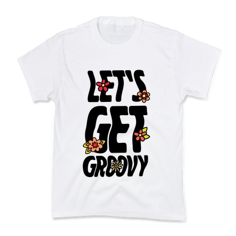 Let's Get Groovy Kids T-Shirt
