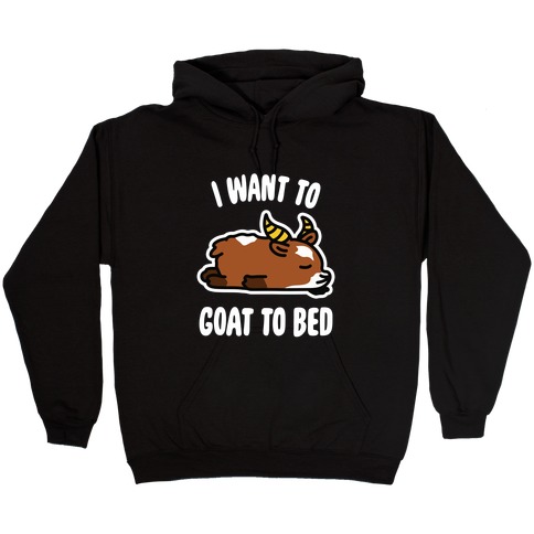I Want to Goat to Bed Hooded Sweatshirt