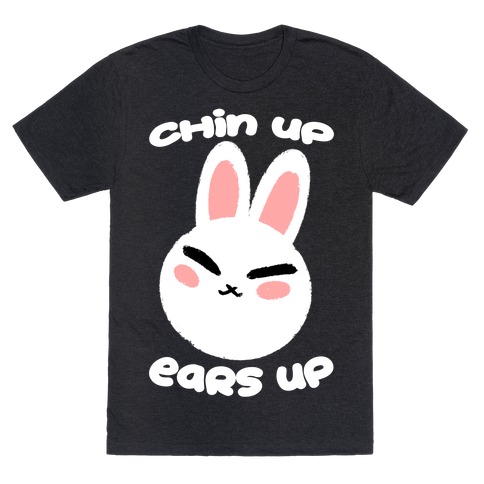 Chin Up Ears Up T-Shirt
