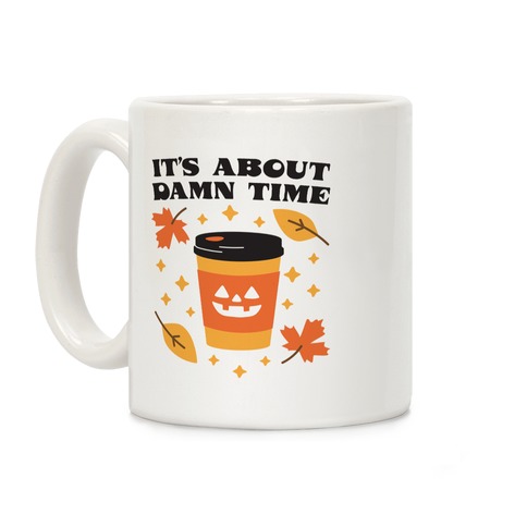 It's About Damn Time for Pumpkin Spice Coffee Mug