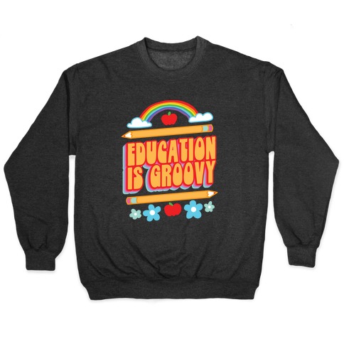 Education Is Groovy Pullover