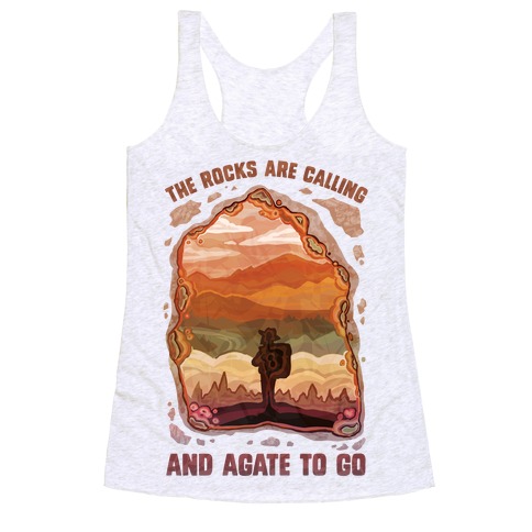 The Rocks Are Calling And Agate To Go Racerback Tank Top