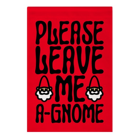 Please Leave Me A-Gnome Garden Flag