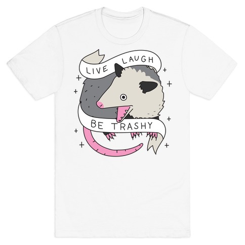 Live, Laugh, Be Trashy Opossum T-Shirt
