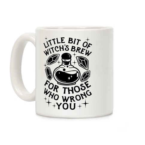 Little Bit Of Witch's Brew For Those Who Wrong You Coffee Mug