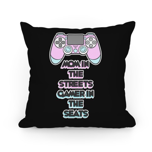 Mom In The Streets Gamer In The Seats Pillow