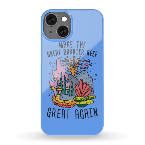 Make The Great Barrier Reef Great Again Phone Case