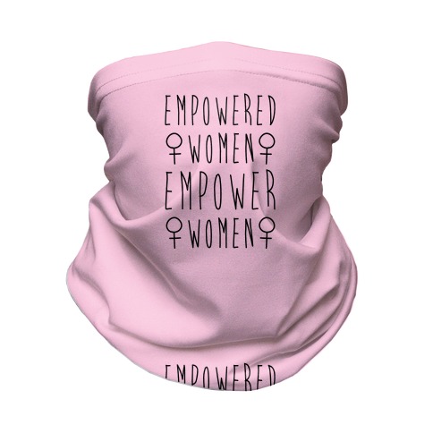 Empowered Women Empower Women Neck Gaiter