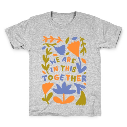 We Are In This Together Plants and Flowers Kids T-Shirt