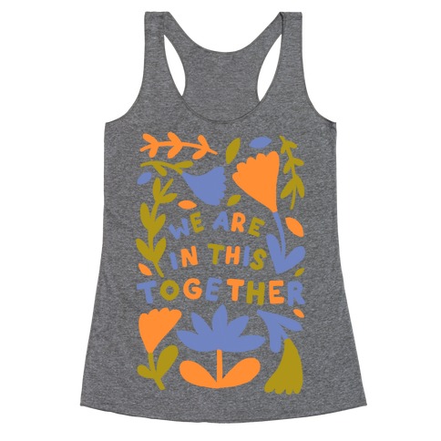 We Are In This Together Plants and Flowers Racerback Tank Top