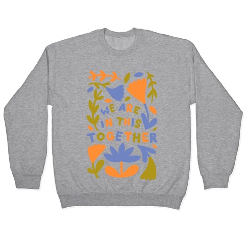 We Are In This Together Plants and Flowers Pullover
