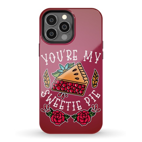 You're My Sweetie Pie Phone Case