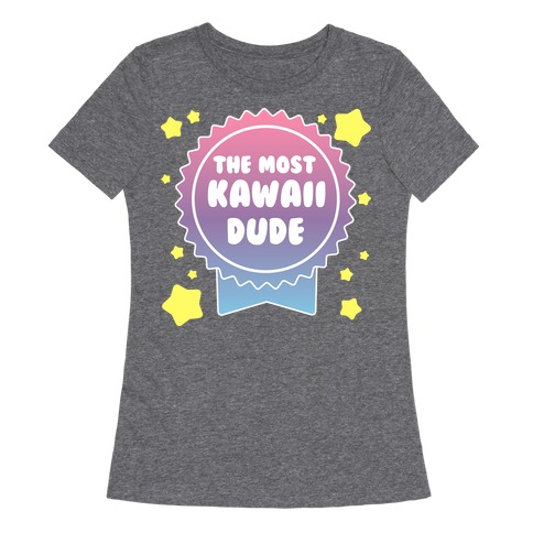 The Most Kawaii Dude Womens T-Shirt