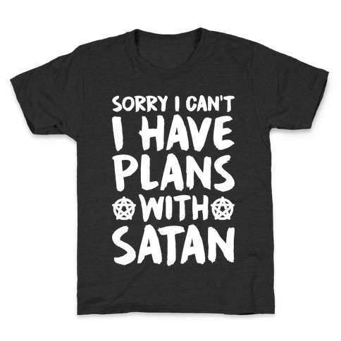 Sorry I Can't I Have Plans With Satan Kids T-Shirt