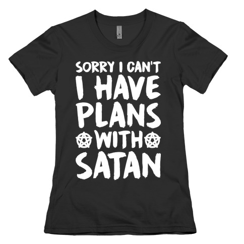 Sorry I Can't I Have Plans With Satan Womens T-Shirt
