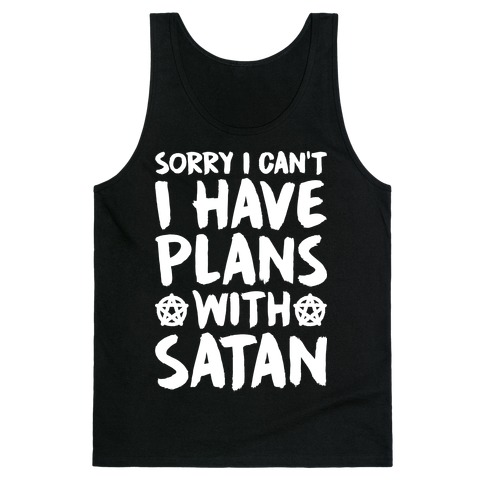 Sorry I Can't I Have Plans With Satan Tank Top