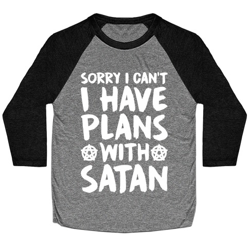 Sorry I Can't I Have Plans With Satan Baseball Tee