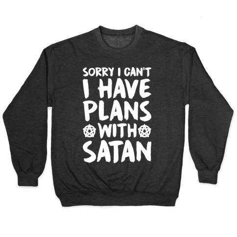 Sorry I Can't I Have Plans With Satan Pullover