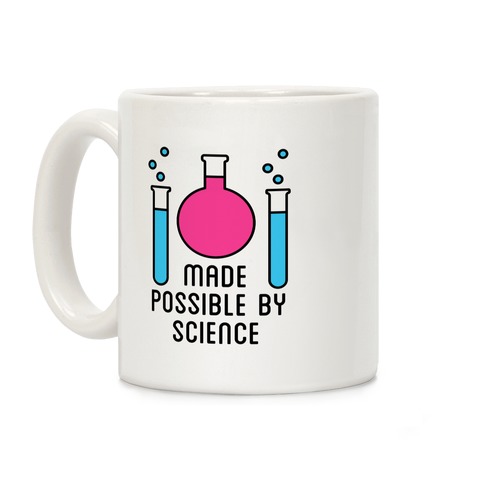 Made Possible By Science Coffee Mug
