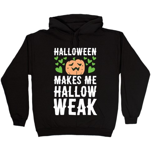 Halloween Makes Me Hallow-weak Hooded Sweatshirt