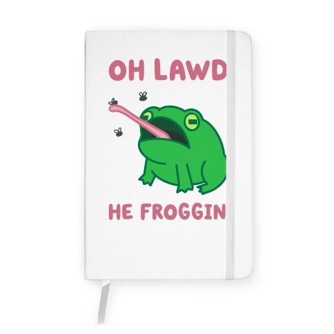 Oh Lawd He Froggin' Notebook