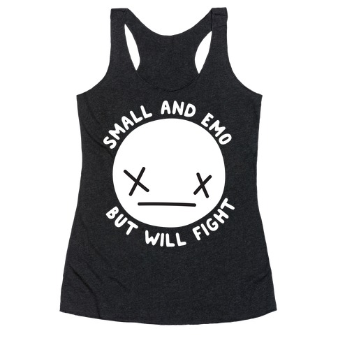 Small And Emo But Will Fight Racerback Tank Top