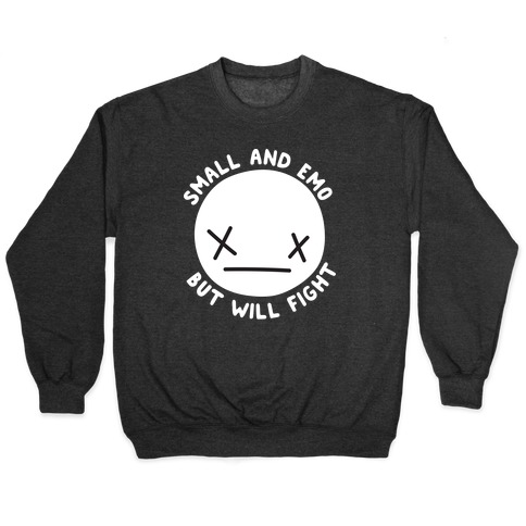 Small And Emo But Will Fight Pullover